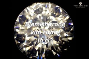 Blemish Trong Kim Cương Là Gì? – Tú An Diamond