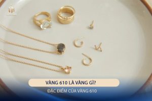 Vàng 610 Là Vàng Gì? Tham Khảo Giá Vàng 610 Hôm Nay